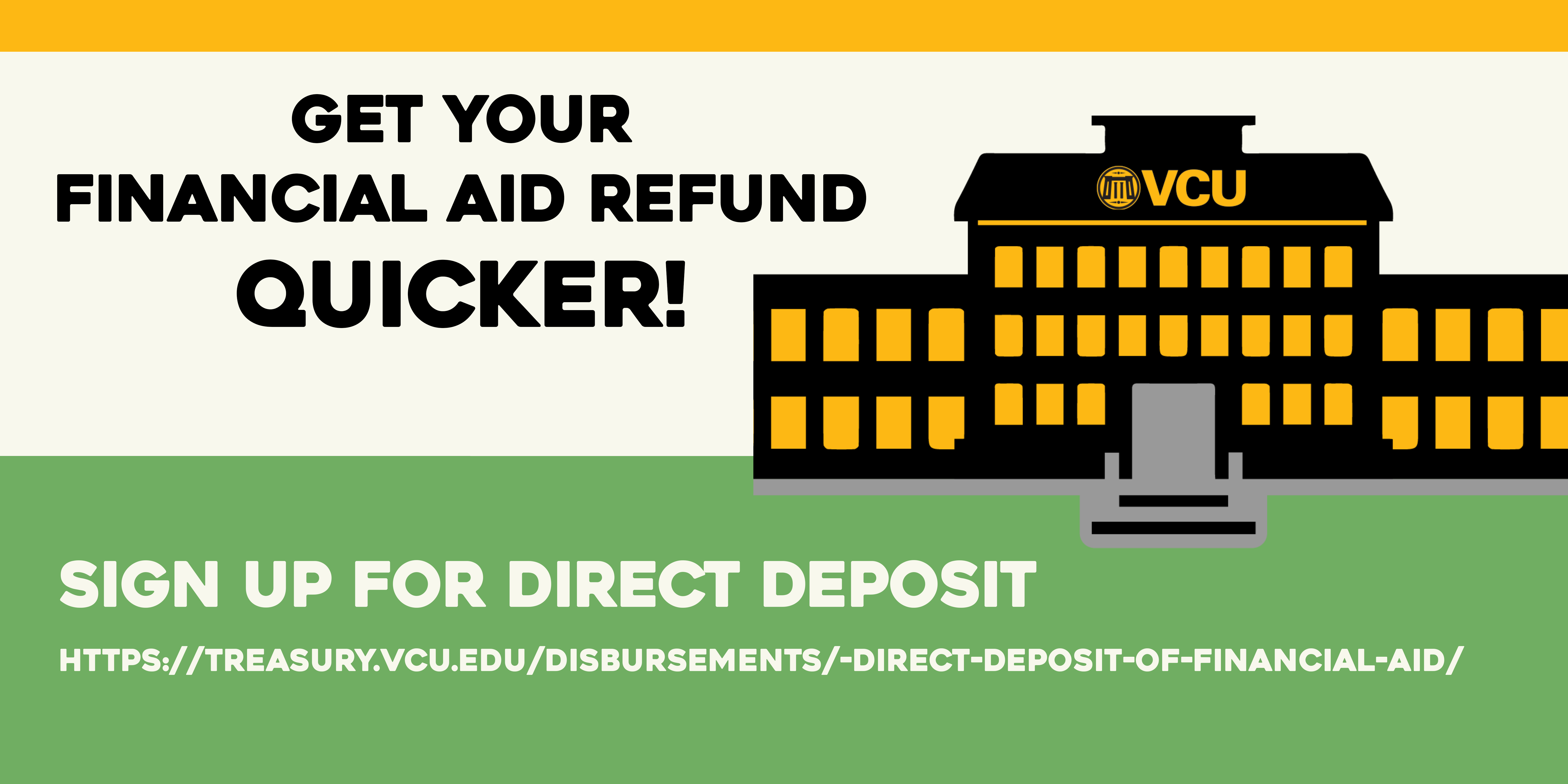 Sign up for direct deposit to receive your financial aid refund quicker! https://treasury.vcu.edu/forms/student-forms/